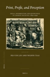 Print, Profit, and Perception. Ideas, Information and Knowledge in Chinese Societies, 1895-1949