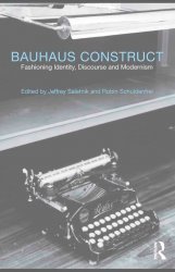 Bauhaus Construct. Fashioning Identity, Discourse and Modernism