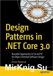 Design Patterns in .NET Core 3: Reusable Approaches in C# and F# for Object-Oriented Software Design 2nd edition