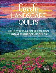 Lovely Landscape Quilts: Using Strings and Scraps to Piece and Applique Scenic Quilts
