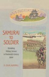 Samurai to Soldier: Remaking Military Service in Nineteenth-Century Japan
