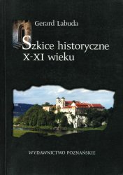 Szkice historyczne X-XI wieku : z dziejow organizacji Kosciola w Polsce we wczesnym sredniowieczu