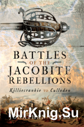 Battles of the Jacobite Rebellions: Killiecrankie to Culloden