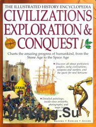 Civilizations, Exploration & Conquest: The Illustrated History Encyclopedia