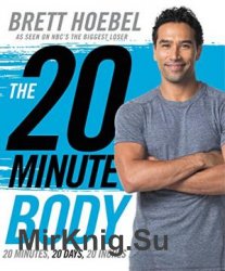 The 20-minute body : 20 minutes, 20 days, 20 inches