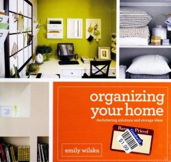 Organizing Your Home: Decluttering Solutions and Storage Ideas Organizing Your Home