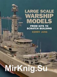 Large Scale Warship Models: From Kits to Scratch Building