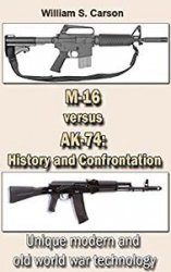 The Assault Rifle M-16 versus AK-74: History and Confrontation: Unique modern and old world war technology