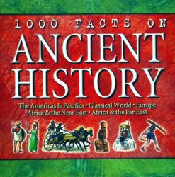 1000 Facts on Ancient History: the Americas and Pacifics, Classical World, Europe, Africa and the Near East, Africa and the Far East