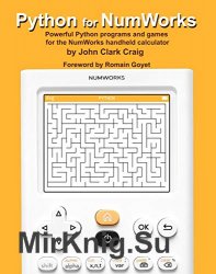 Python for NumWorks: Powerful Python programs and games for the NumWorks handheld calculator