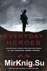Everyday Heroes: Inspirational Stories from Men and Women in the Canadian Armed Forces
