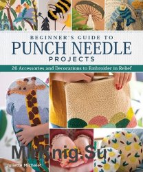 Beginner's Guide to Punch Needle Projects: 26 Accessories and Decorations to Embroider in Relief