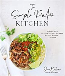 The Simple Paleo Kitchen: 60 Delicious Gluten- and Grain-Free Recipes Without the Fuss
