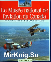 Le Musee National de LAviation Canada: Son Histoire et Ses Collections