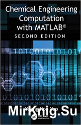 Chemical Engineering Computation with MATLAB, Second Edition
