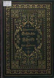 Illustrirte Geschichte der Schrift, popular-wissenschaftliche Darstellung der Entstehung der Schrift der Sprache und der Zahlen sowie der Schriftsyste