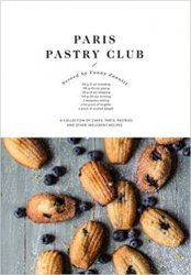 Paris Pastry Club: A Collection of Cakes, Tarts, Pastries and Other Indulgent Recipes