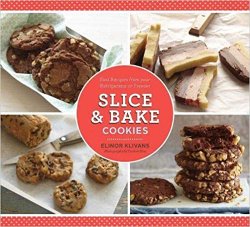 Slice & Bake Cookies: Fast Recipes from your Refrigerator or Freezer