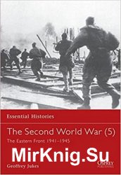 The Second World War (5): The Eastern Front 1941-1945 (Essential Historeis 24)