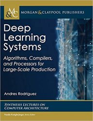 Deep Learning Systems: Algorithms, Compilers, and Processors for Large-Scale Production