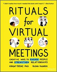 Rituals for Virtual Meetings: Creative Ways to Engage People and Strengthen Relationships