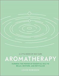 Aromatherapy: Harness the power of essential oils to relax, restore, and revitalize