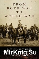 From Boer War to World War: Tactical Reform of the British Army, 19021914 (Campaigns and Commanders Series)