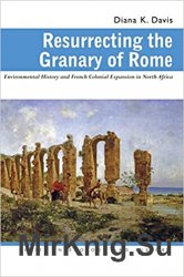 Resurrecting the Granary of Rome: Environmental History and French Colonial Expansion in North Africa