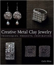 Creative Metal Clay Jewelry: Techniques, Projects, Inspiration