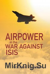 Airpower in the War against ISIS (History of Military Aviation)