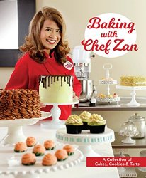 Baking with Chef Zan: A Collection of Cakes, Cookies & Tarts