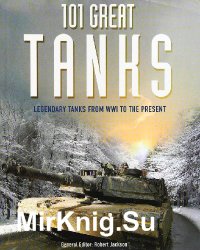 101 Great Tanks: Legendary Tanks from WWI to the Present