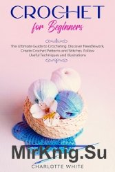 Crochet for Beginners: The Ultimate Guide to Crocheting