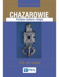 Chazarowie: Polityka - kultura - religia, VII-XI wiek