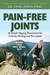 Pain-Free Joints: Simple Qigong Movements for Arthritis Healing and Prevention