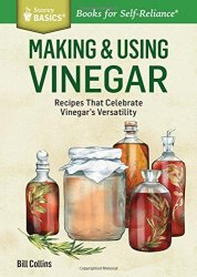 Making & Using Vinegar: Recipes That Celebrate Vinegar's Versatility