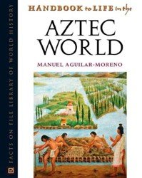 Handbook to life in the Aztec world