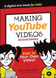 Making YouTube Videos: Star in Your Own Video, 2nd Edition