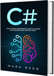C#: The Ultimate Beginners Guide to Learn C# Programming Step-by-Step