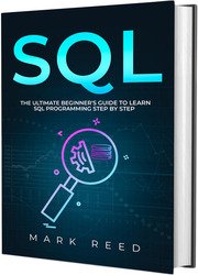 SQL: The Ultimate Beginner's Guide to Learn SQL Programming Step-by-Step by Mark Reed