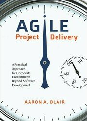 Agile Project Delivery: A Practical Approach for Corporate Environments Beyond Software Development