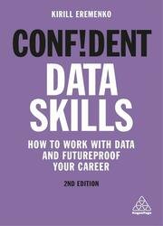 Confident Data Skills: How to Work with Data and Futureproof Your Career, 2nd Edition