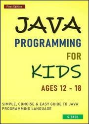 Java Programming For Kids ages 12  18 : Simple, Concise & Easy guide to Java Programming Language