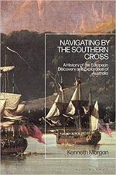 Navigating by the Southern Cross: A History of the European Discovery and Exploration of Australia