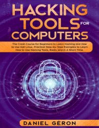 Hacking Tools for Computers: The Crash Course for Beginners to Learn Hacking and How to Use Kali Linux