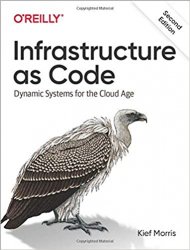 Infrastructure as Code: Dynamic Systems for the Cloud Age, Second Edition