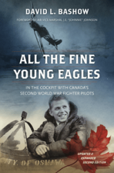 All the Fine Young Eagles : In the Cockpit with Canada's Second World War Fighter Pilots, Second Edition