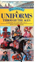 Uniforms Through the Ages (A History of Costume vol.2)