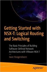 Getting Started with NSX-T: Logical Routing and Switching: The Basic Principles of Building Software-Defined Network