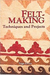 Feltmaking: Techniques and Projects